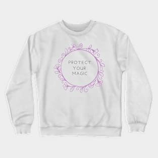 Protect your magic Crewneck Sweatshirt